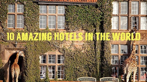 10 Amazing Hotels in the world