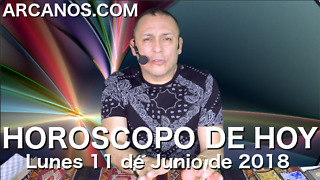 HOROSCOPO DE HOY ARCANOS Lunes 11 de Junio de 2018