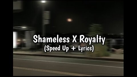 Shameless X Royality (Speed Up + Lyrics ) ~[lofi creators]