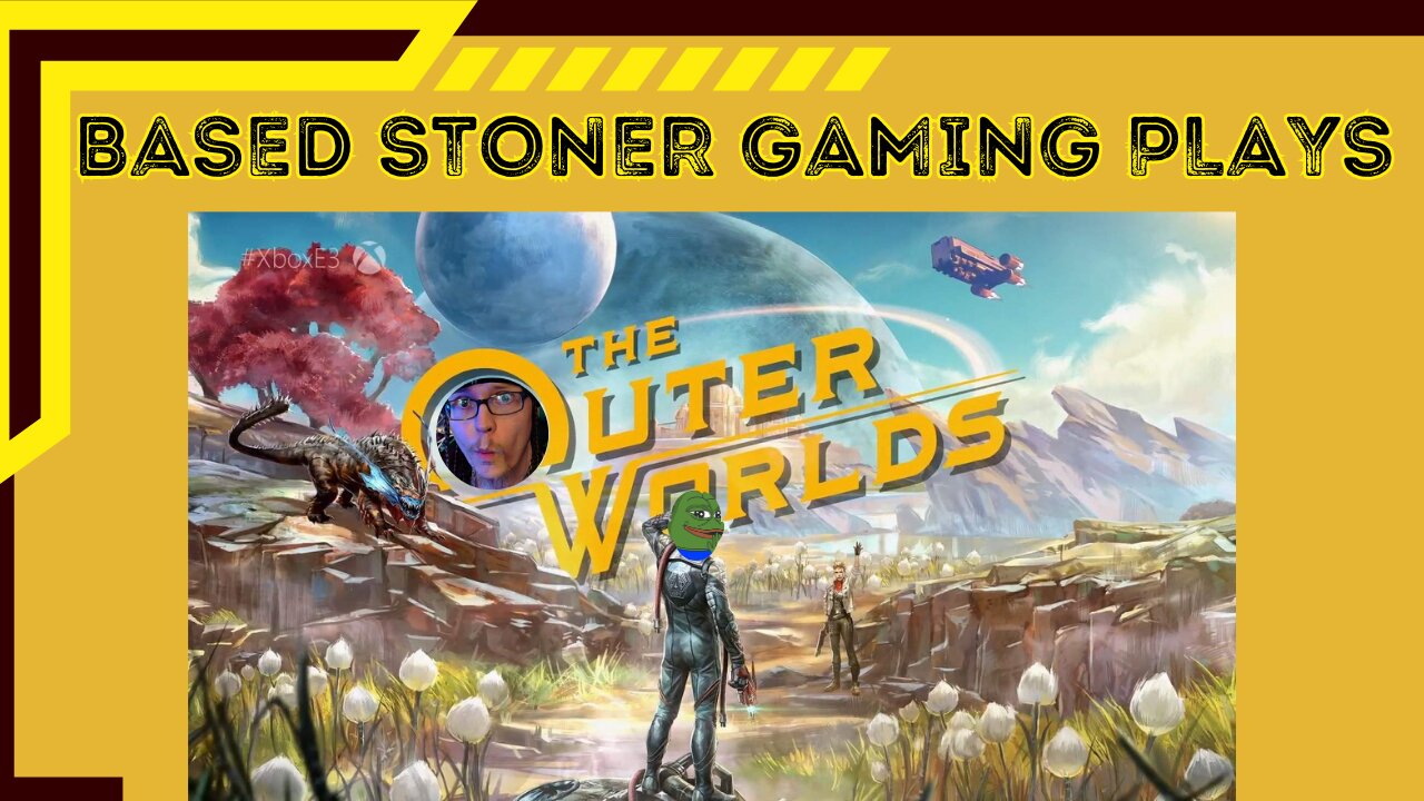 BASED STONER GAMING PLAYS OUTER WORLDS (atleast until starfield comes out)