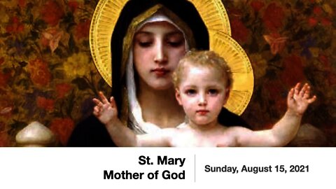 St. Mary, Mother of God - August 15, 2021