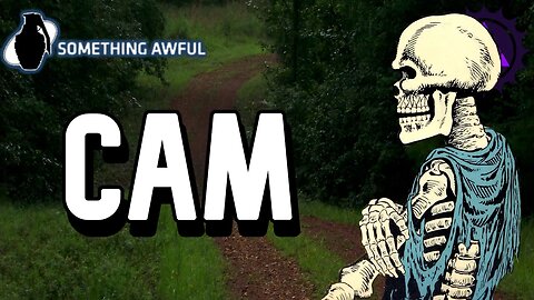 Cam | A Something Awful Forum Story