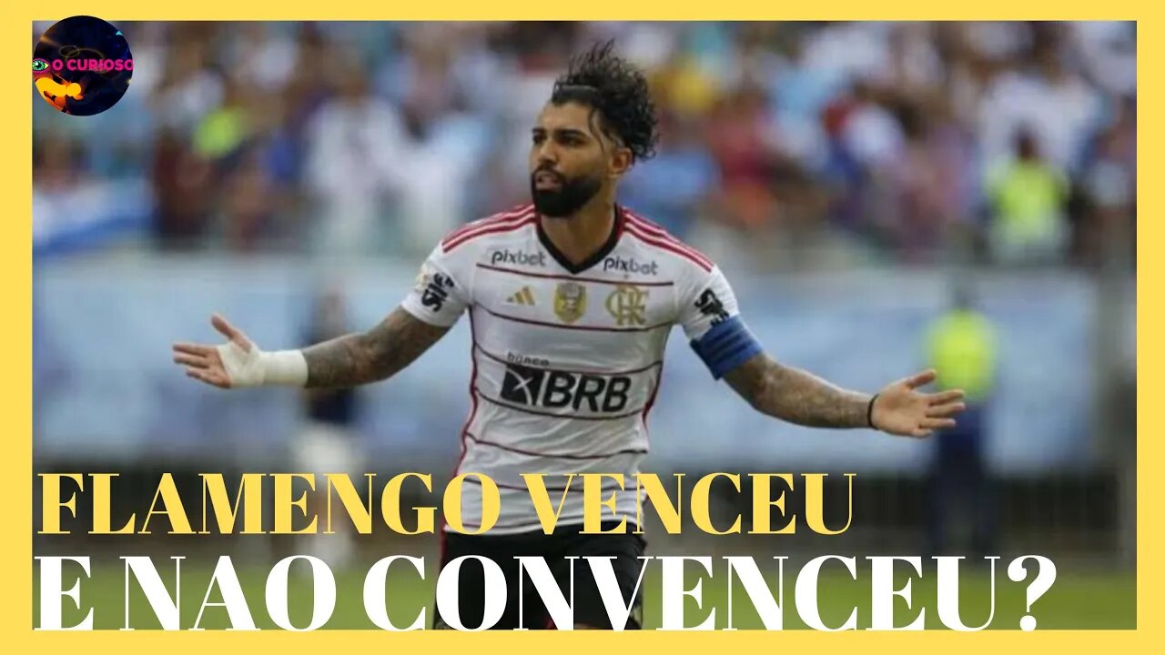 FLAMENGO X BAHIA VENCEU MAIS NAO CONVENCEU