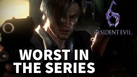 Resident Evil 6 is the WORST in the FRANCHISE - A Retrospective