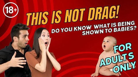 THIS IS NOT DRAG! Do YOU know what is being shown to babies?