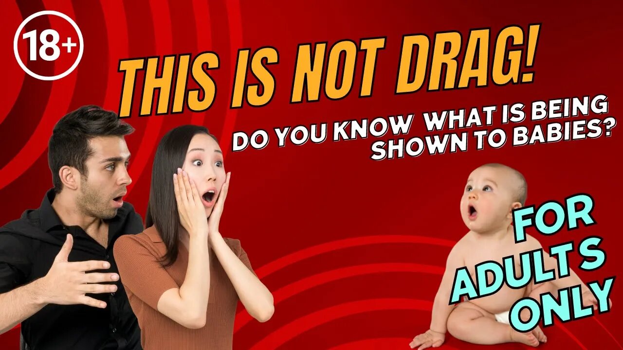 THIS IS NOT DRAG! Do YOU know what is being shown to babies?