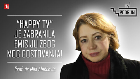 Prof. Dr Mila Alečković - "Happy Tv OVO NIJE SMELA DA OBJAVI, ALI Tv Podrum SME!"