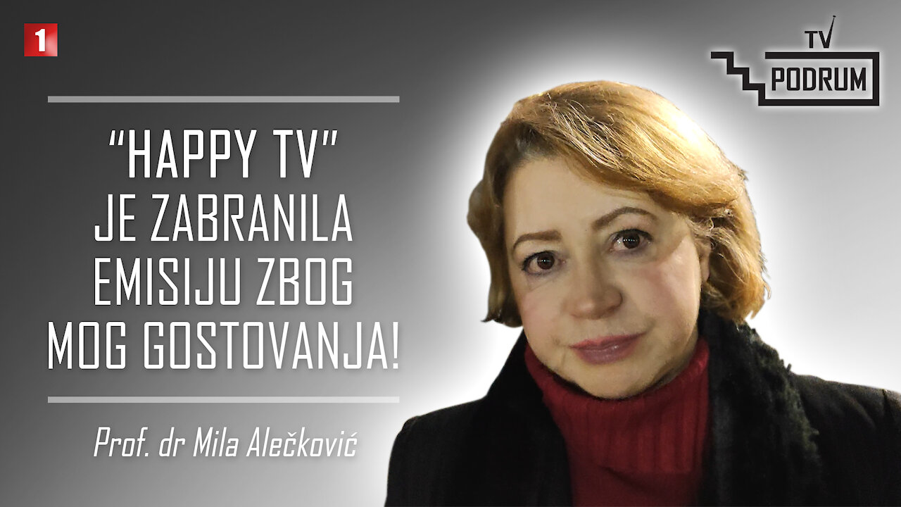 Prof. Dr Mila Alečković - "Happy Tv OVO NIJE SMELA DA OBJAVI, ALI Tv Podrum SME!"