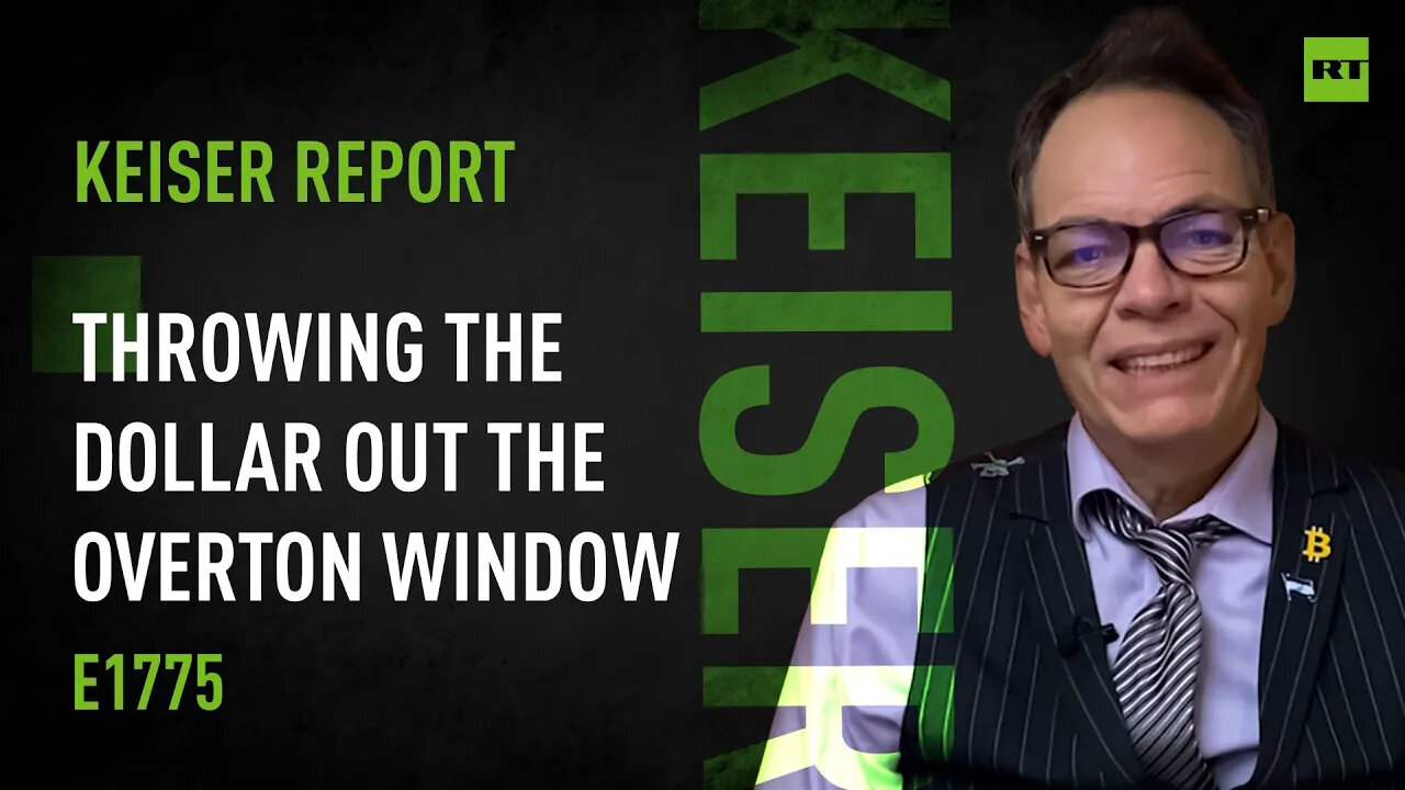 Throwing the Dollar Out the Overton Window – Keiser Report