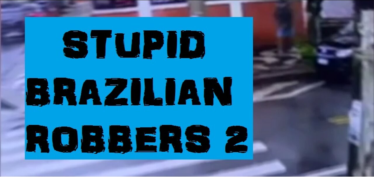 Stupid Brazilian Robber 2