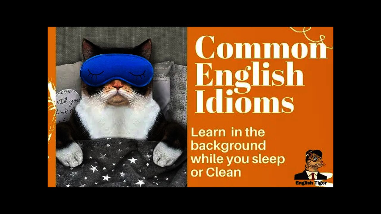 Learn Common English Idioms while you sleep or clean