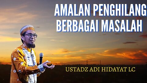 Amalan Penghilang Berbagai Masalah Ustadz Adi Hidayat