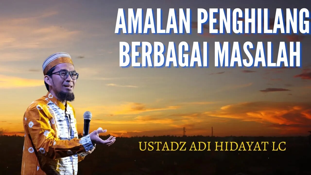 Amalan Penghilang Berbagai Masalah Ustadz Adi Hidayat