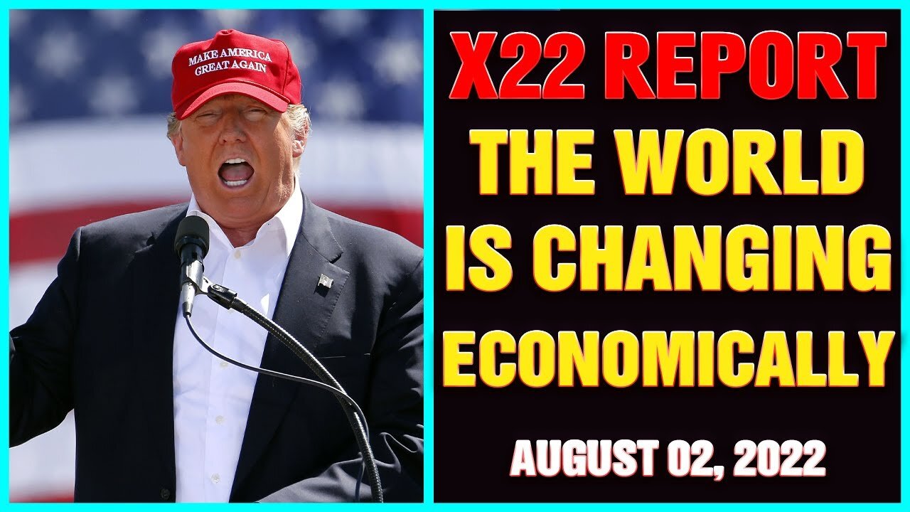 X22 REPORT AUG/02/22 - THE WORLD IS TRANSITIONING ECONOMICALLY BUT NOT THE WAY EVERYONE THINKS !!!