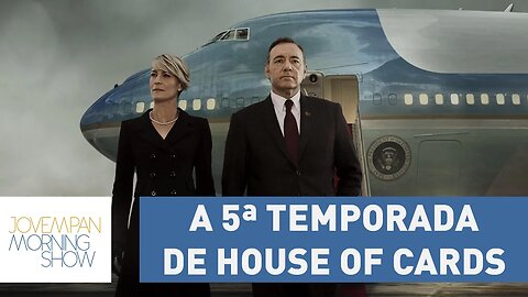 Trailer de House Of Cards abre teorias para 5ª temporada | Morning Show