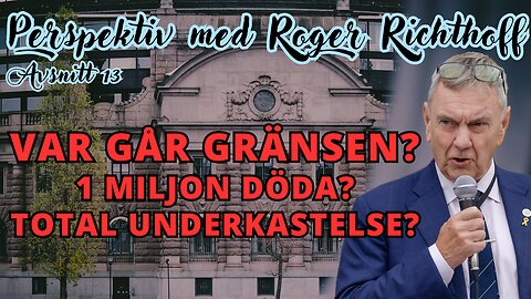 Perspektiv med Roger Richthoff nr. 13 - "Var drar ni gränsen? När vi alla har dött?"