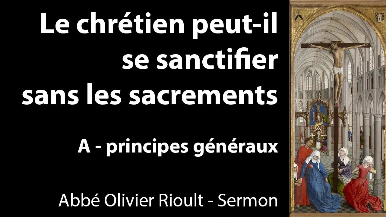 Le chrétien peut-il se sanctifier sans les sacrements - A - principes généraux - Sermon