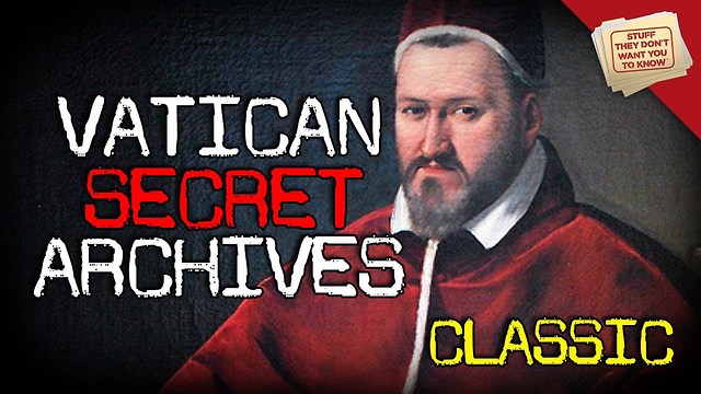 Stuff They Don't Want You To Know: The Vatican's Secret Archives - CLASSIC