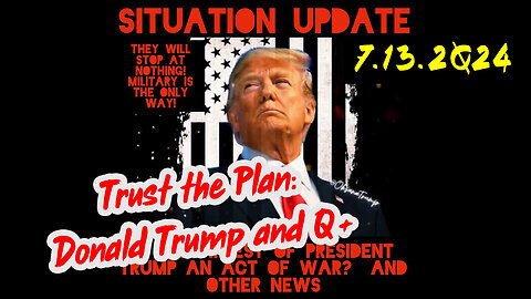 Situation Update 7-13-2Q24 ~ Q Drop + Trump u.s Military - White Hats Intel ~ SG Anon Intel