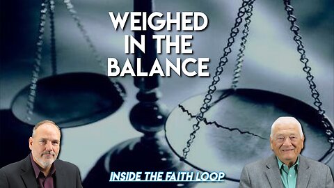 Weighed in the Balance | Inside the Faith Loop