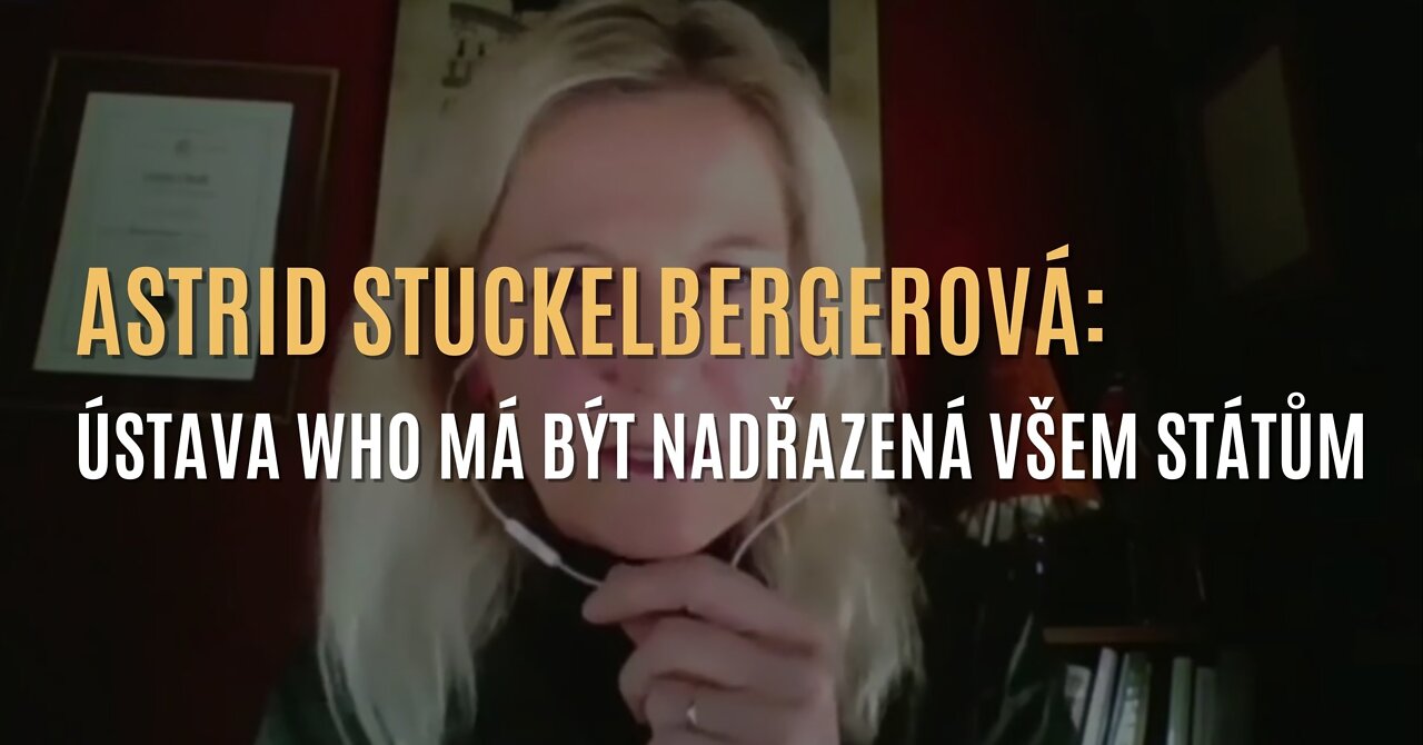 Astrid Stucklebergerová: Ústava WHO má být nadřazena ústavám všech členských států - CZ TITULKY