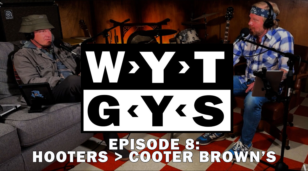 WYT GYS ep 8: Hooters - Cooter Brown's