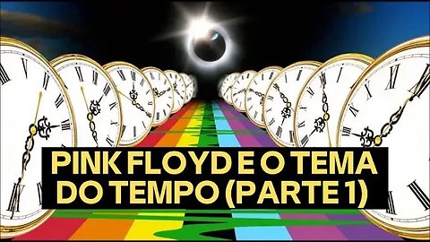 PINK FLOYD E O TEMA DO TEMPO (PARTE 1) [VÍDEO LEGENDADO]