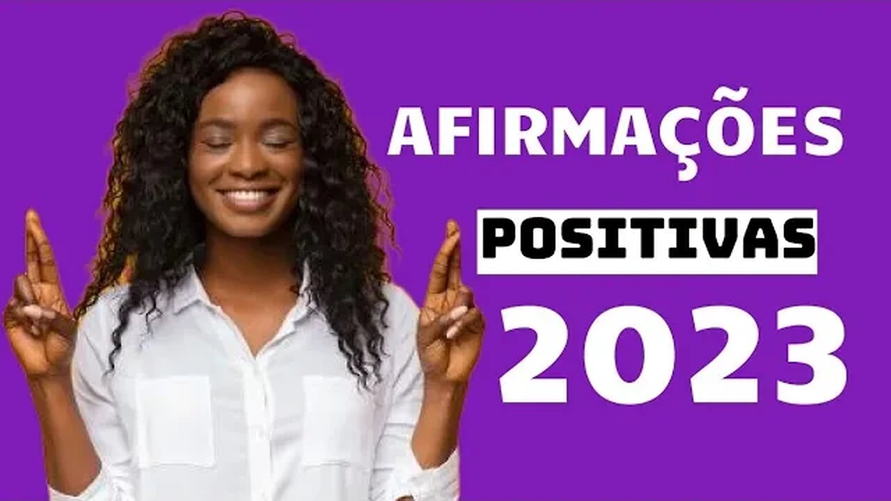 AFIRMAÇÕES POSITIVAS PARA 2023 - Reprogramação mental para uma vida abundânte em 2023