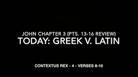 John Ch 3 Contextus Rex 4 (Greek v. Latin, verses 8–10)