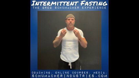 INTERMITTENT FASTING(THE GREG SCHUMACHER EXPERIENCE)