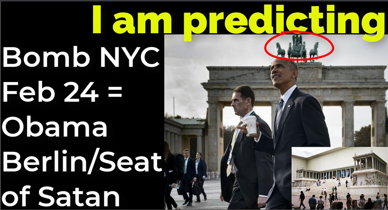 I am predicting: Dirty bomb in NYC on Feb 24 = OBAMA BERLIN/SEAT OF SATAN PROPHECY