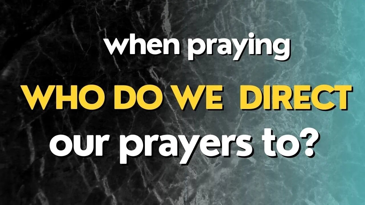 WHEN PRAYING WHO DO WE DIRECT OUR PRAYERS TO?! | PETER K.