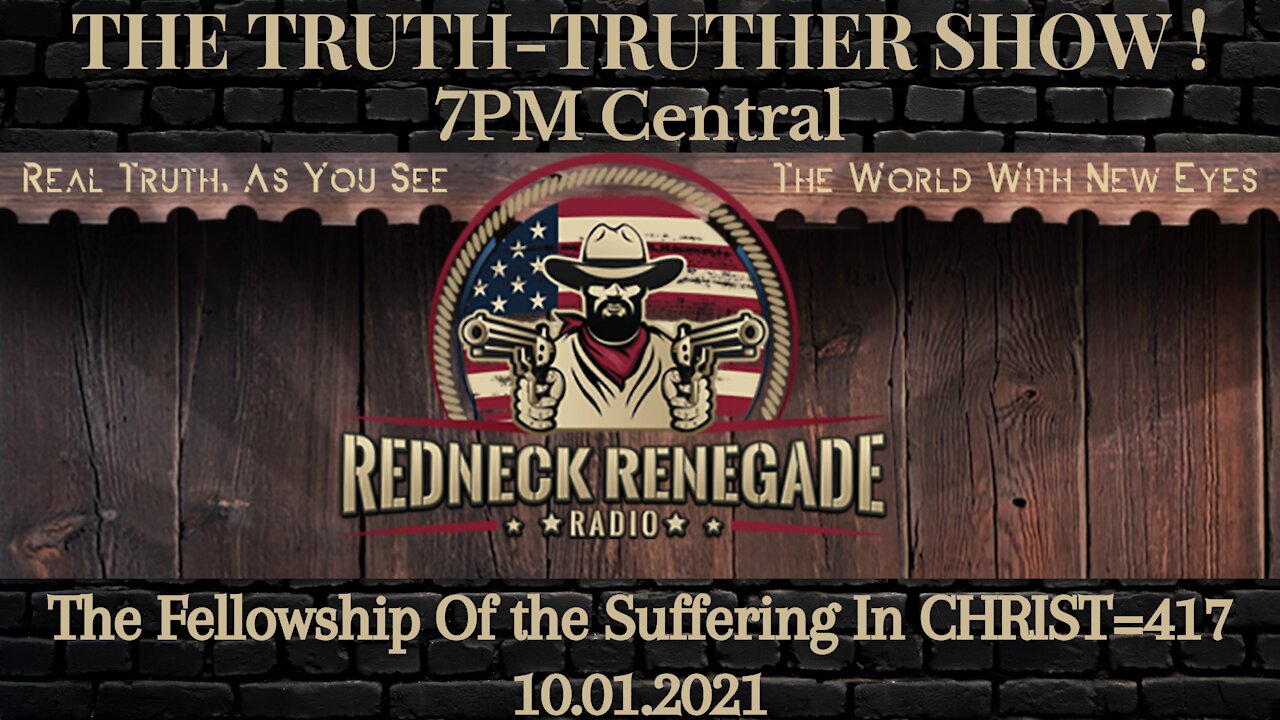 THE TRUTH TRUTHER SHOW - The Fellowship Of the Suffering in CHRIST=417 10.01.2021