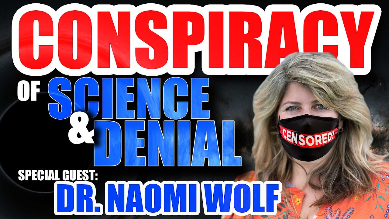 Conspiracy of Science & Denial: Guest Dr. Naomi Wolf