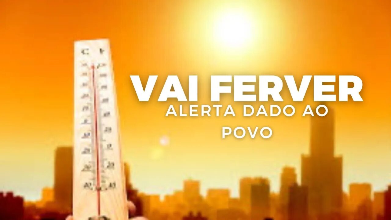 Grande Onda de Calor chegando aqui. Alerta emitido ao povo.