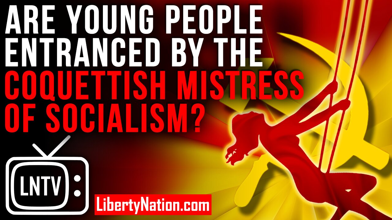 Are Young People Entranced By the Coquettish Mistress of Socialism? – LNTV