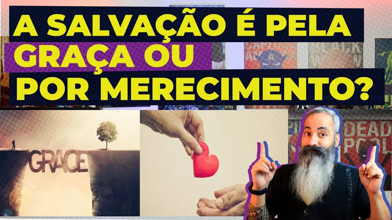 A SALVAÇÃO É PELA GRAÇA OU POR MERECIMENTO?