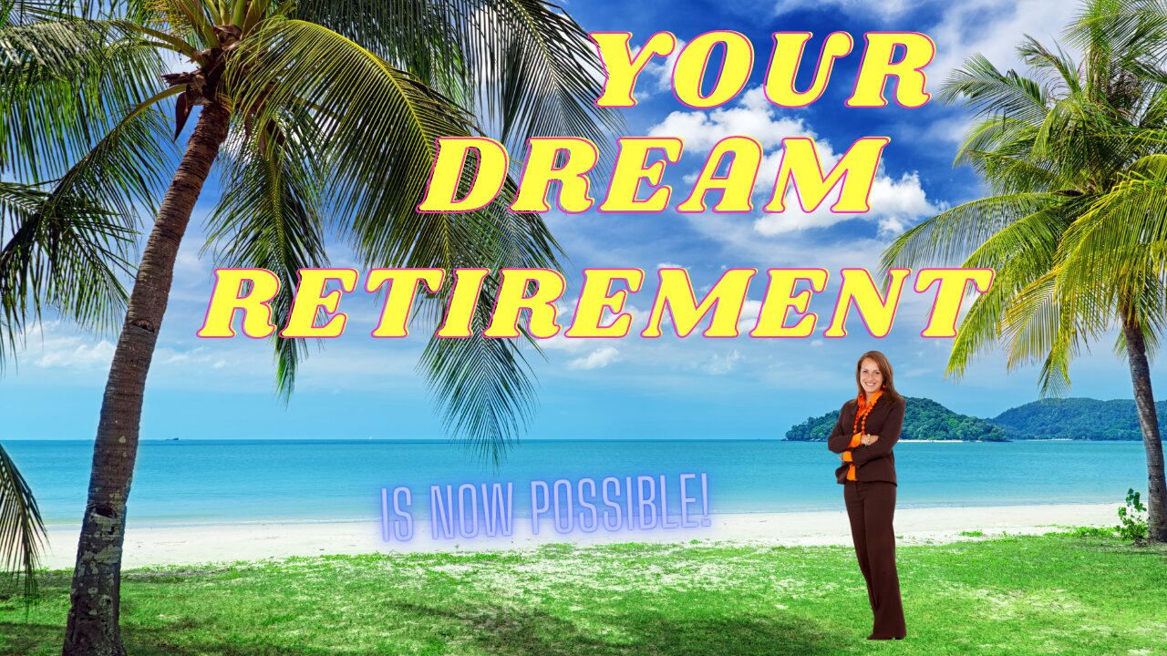 Your Dream Retirement Is Now Possible!