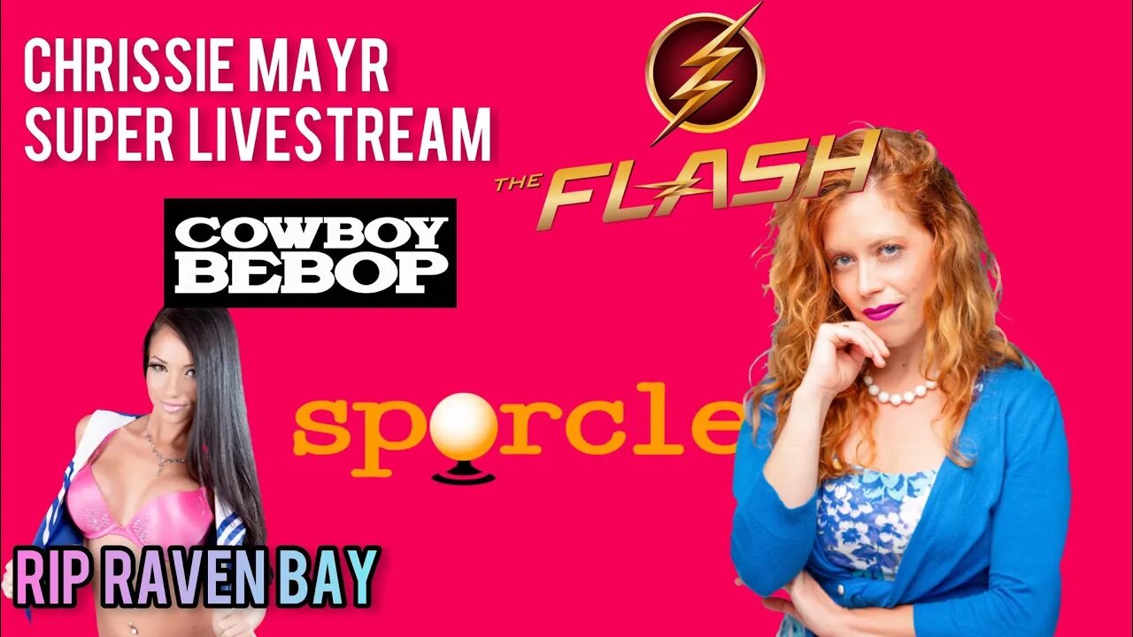 Chrissie Mayr Live Streams w/ Friends! RIP Raven Bay. The Flash! Cowboy Beebop! Sporcle Fun