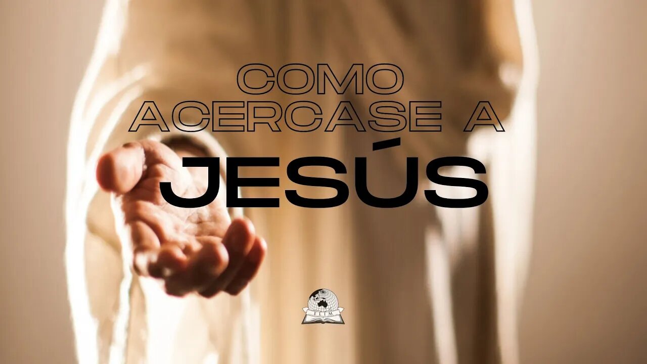 Como acercarse a Jesús