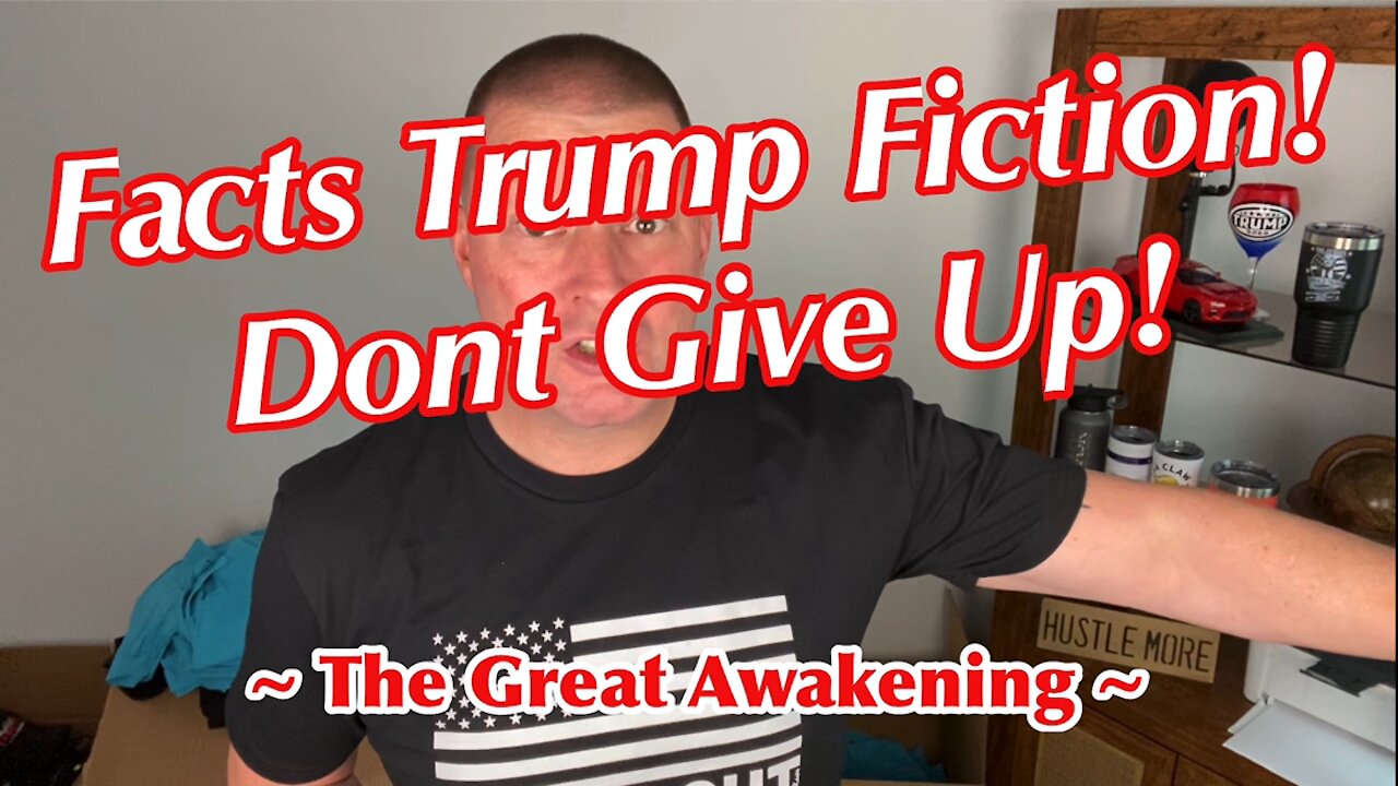 Facts Trump Fiction! Don’t Give Up!!! ~ The Great Awakening ~