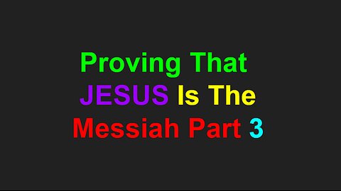 Proving That JESUS Is the Messiah Part 3