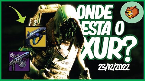 DESTINY 2 │ ONDE ESTA O XUR ? ARMAS IMPORTANTES 23/12/2022