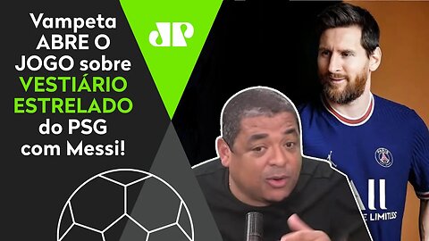 "VAIDADE? O PSG do Messi só vai TER PROBLEMA com UM jogador! Sabe QUEM?" Vampeta ABRE O JOGO!