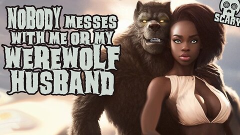 "NOBODY Messes with Me or My WEREWOLF HUSBAND!" (New)