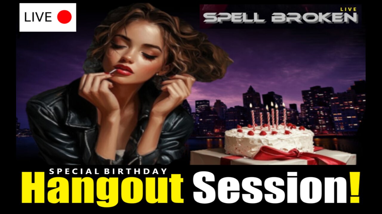 Spell Broken Live: Birthday Hangout!