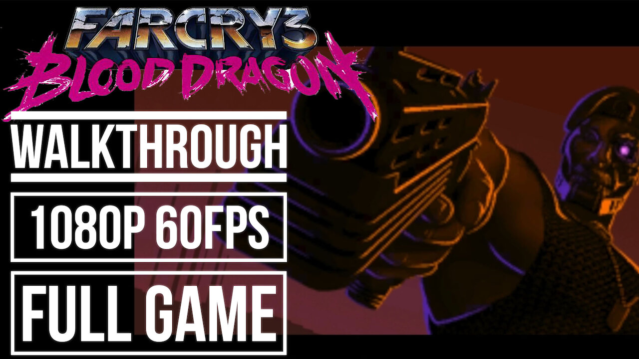 FAR CRY 3 BLOOD DRAGON Gameplay Walkthrough FULL GAME No Commentary [1080p 60fps]