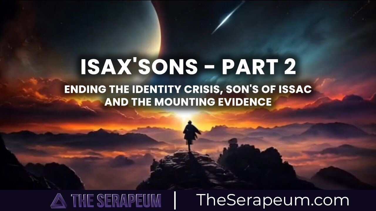 iSaX'SoNs Part 2 (Ending the Identity Crisis, Son's Of Issac and the Mounting Evidence)