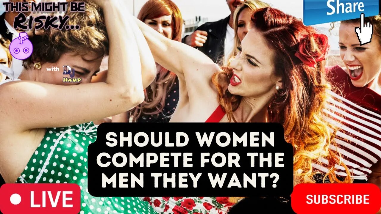 SHOULD WOMEN COMPETE FOR THE MAN THEY WANT... THE TAKES WILL SURPRISE YOU!