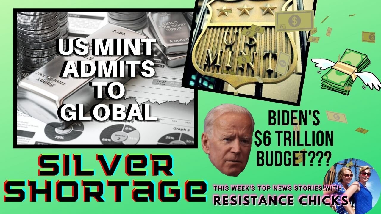 US Mint Admits Global Silver Shortage; Biden's Insane $6 Trillion Budget; Weekly Round-up 5/28/21